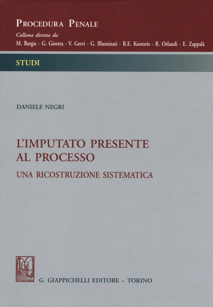L'imputato presente al processo. Una ricostruzione sistematica L'imputato presente al processo. Una ricostruzione sistematica