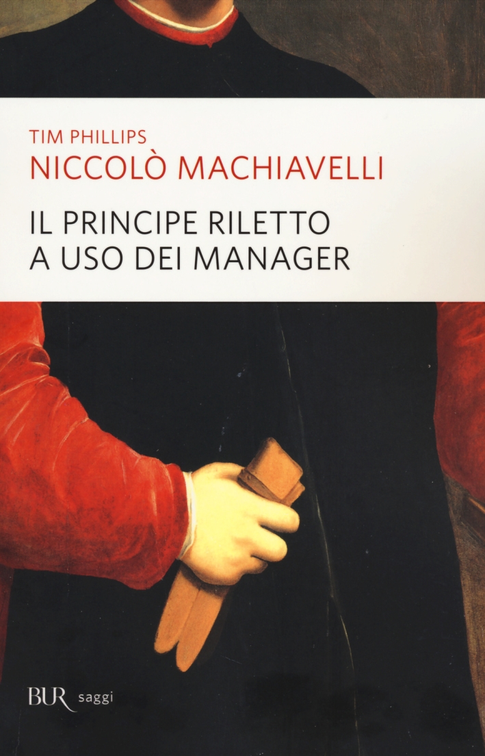 Niccolò Machiavelli. Il principe riletto a uso dei manager Niccolò Machiavelli. Il principe riletto a uso dei manager