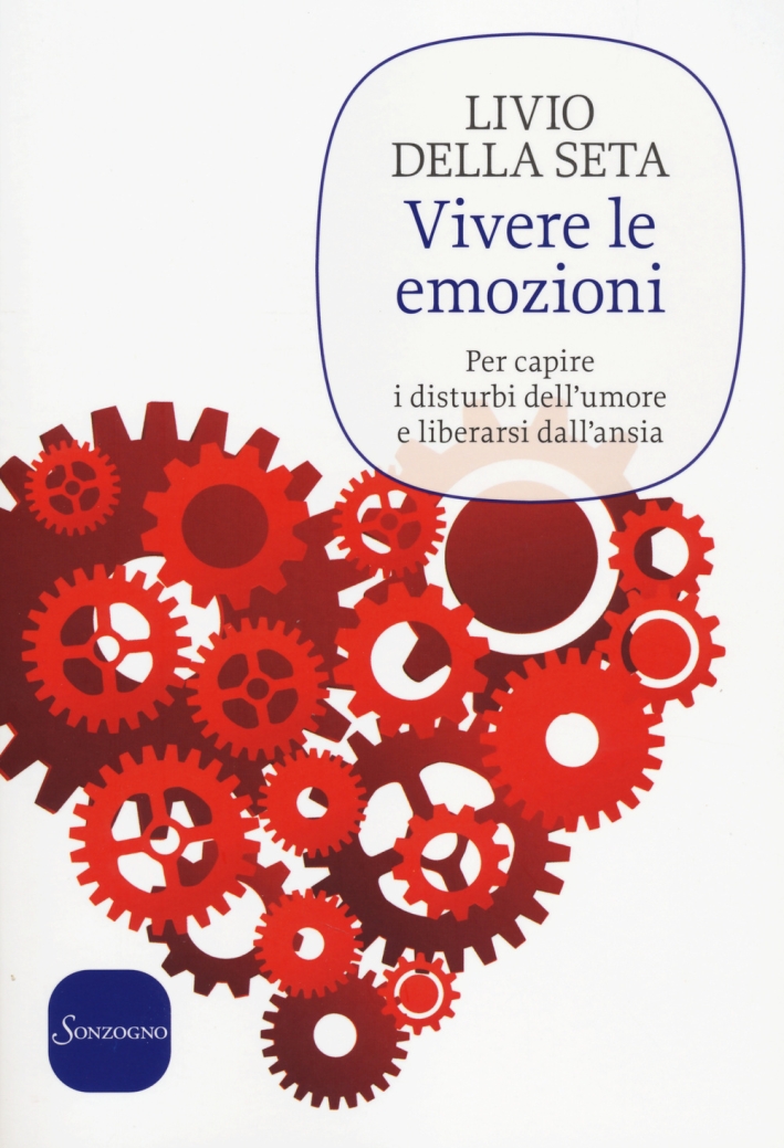 Vivere le emozioni. Per capire i disturbi dell'umore e liberarsi dall'ansia Vivere le emozioni. Per capire i disturbi dell'umore e liberarsi dall'ansia