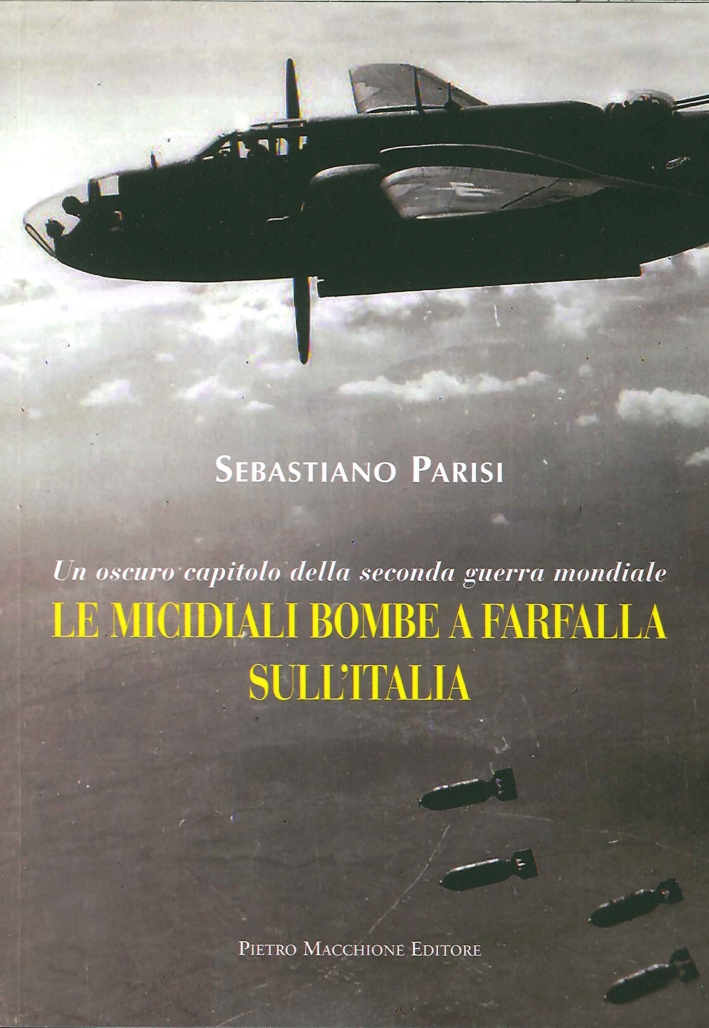 Le Micidiali Bombe a Farfalla sull'Italia. Un Oscuro Capitolo delle Seconda Guerra Mondiale Le Micidiali Bombe a Farfalla sull'Italia. Un Oscuro Capitolo delle Seconda Guerra Mondiale