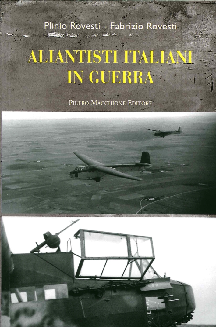 Aliantisti italiani in guerra. Con il diario storico inedito di Plinio Rovesti giugno 1942-settembre 1943 Aliantisti italiani in guerra. Con il diario storico inedito di Plinio Rovesti giugno 1942-settembre 1943