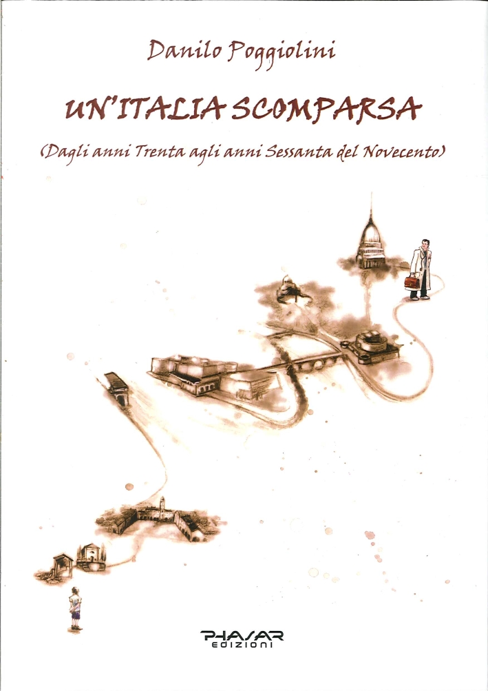 Un'Italia scomparsa. Dagli anni Trenta agli anni Sessanta del Novecento. Un'Italia scomparsa. Dagli anni Trenta agli anni Sessanta del Novecento.