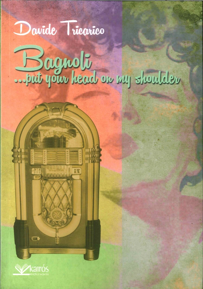 Bagnoli, ...put your head on my shoulder Bagnoli, ...put your head on my shoulder