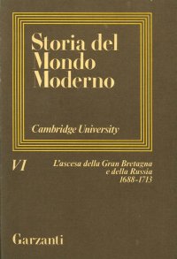 Storia del Mondo Moderno. Cambridge University. Volume 6. L'Ascesa della Gran Bretagna e della Russia 1688-1713. [Opera Incompleta]