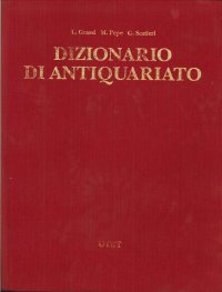 Dizionario di Antiquariato. Volume 4. Sabbiatura - Zwischengoldglaser. [Opera Incompleta]