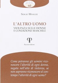 Altro uomo. Violenza sulle donne e condizione maschile