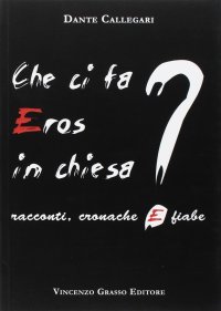 Che ci fa eros in chiesa? Racconti, cronache e fiabe