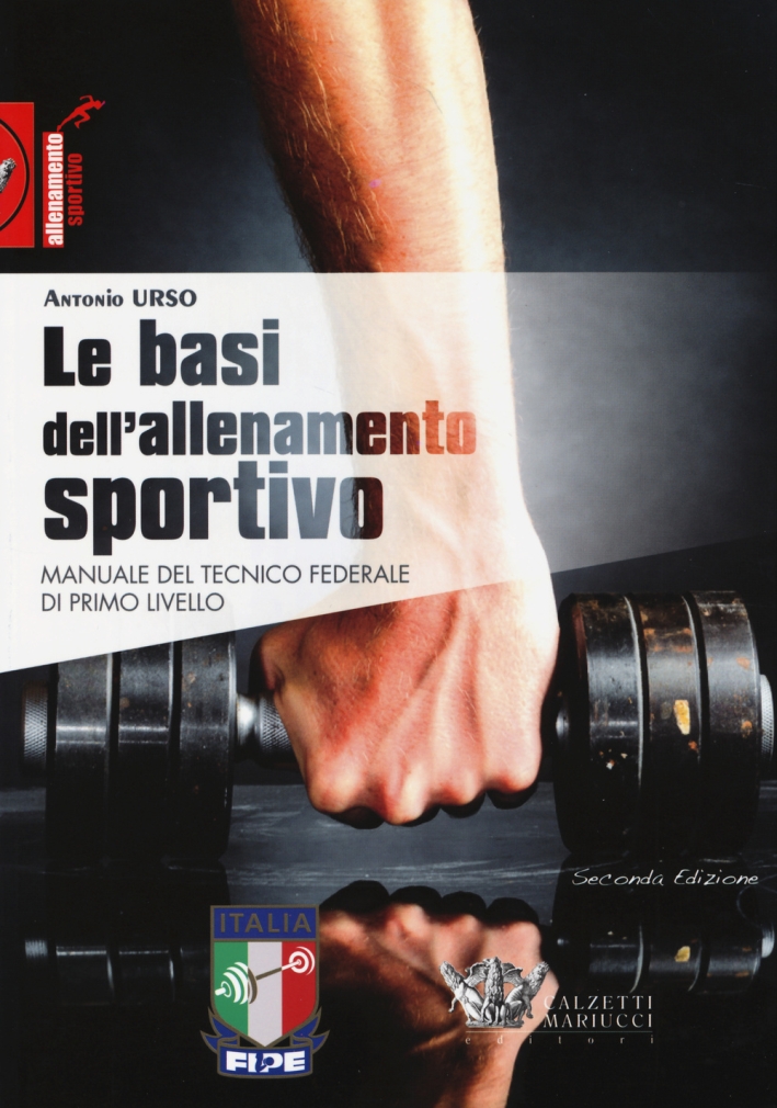 Le basi dell'allenamento sportivo. Manuale del tecnico federale di primo livello Le basi dell'allenamento sportivo. Manuale del tecnico federale di primo livello