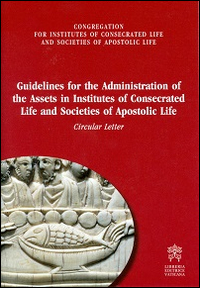 Guidelines for administration of the assets in institutes of consecrated life and societies of apostolic life. Circular letter Guidelines for administration of the assets in institutes of consecrated life and societies of apostolic life. Circular letter
