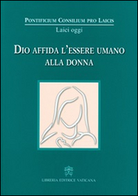 Dio affida l'essere umano alla donna Dio affida l'essere umano alla donna