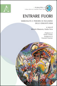 Entrare fuori. Marginalità e percorsi di inclusione delle comunità rom Entrare fuori. Marginalità e percorsi di inclusione delle comunità rom