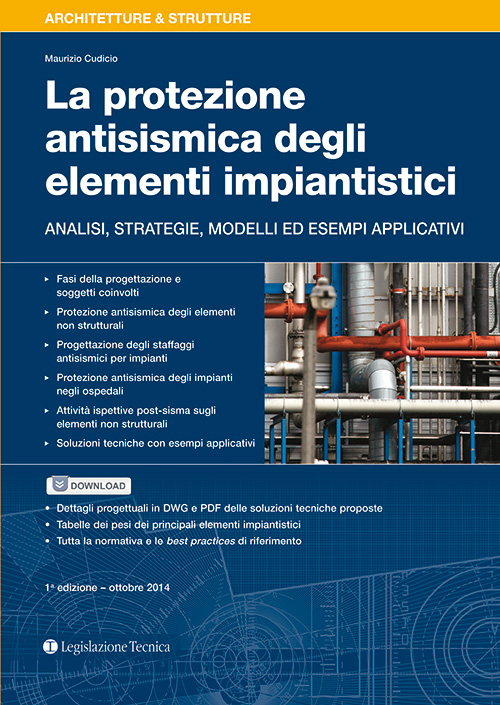 La protezione antisismica degli elementi impiantistici. Analisi, strategie, modelli ed esempi applicativi La protezione antisismica degli elementi impiantistici. Analisi, strategie, modelli ed esempi applicativi