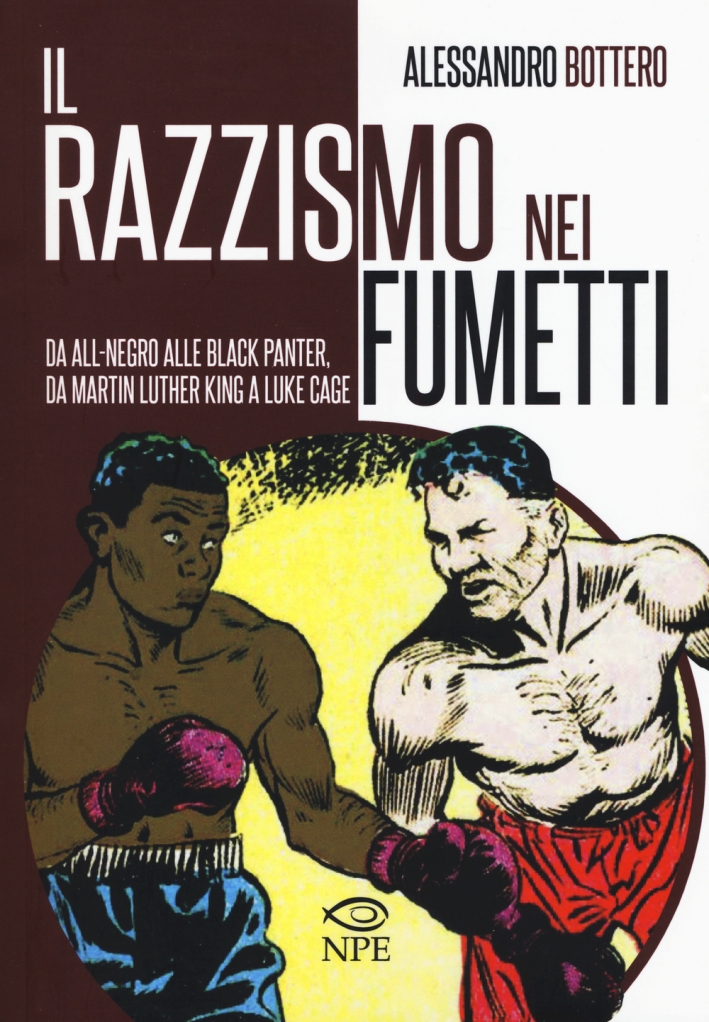 Il razzismo nei fumetti da All-Negro alla Black Panter, da Martin Luther King a Slam Dunk. Ediz. illustrata Il razzismo nei fumetti da All-Negro alla Black Panter, da Martin Luther King a Slam Dunk. Ediz. illustrata