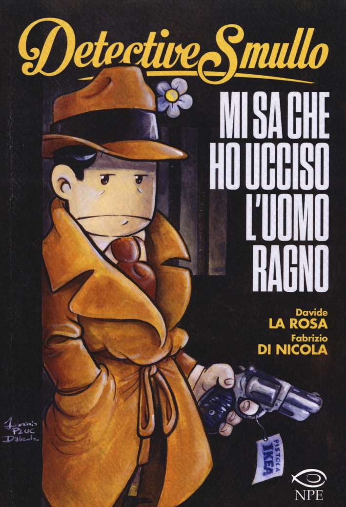 Detective Smullo. Mi sa che ho ucciso l'Uomo ragno Detective Smullo. Mi sa che ho ucciso l'Uomo ragno