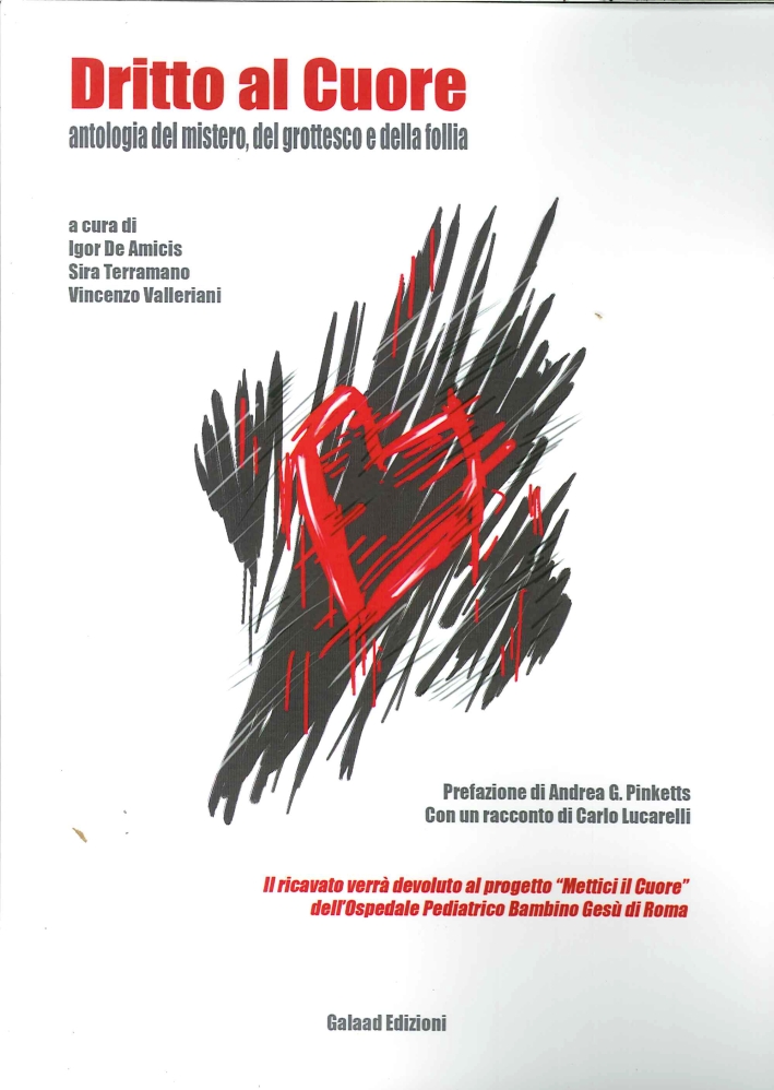Dritto al Cuore. Antologia del Mistero, del Grottesco e delle Follia Dritto al Cuore. Antologia del Mistero, del Grottesco e delle Follia
