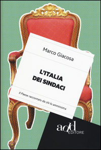 L'Italia dei Sindaci. Il Paese Raccontato Da Chi lo Amministra L'Italia dei Sindaci. Il Paese Raccontato Da Chi lo Amministra