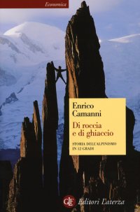Di Roccia e di Ghiaccio. Storia dell'Alpinismo in 12 Gradi