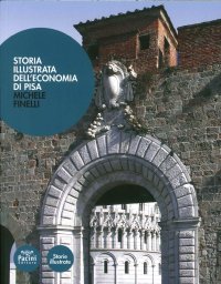 Storia illustrata dell'economia di Pisa. Dalle origini a oggi
