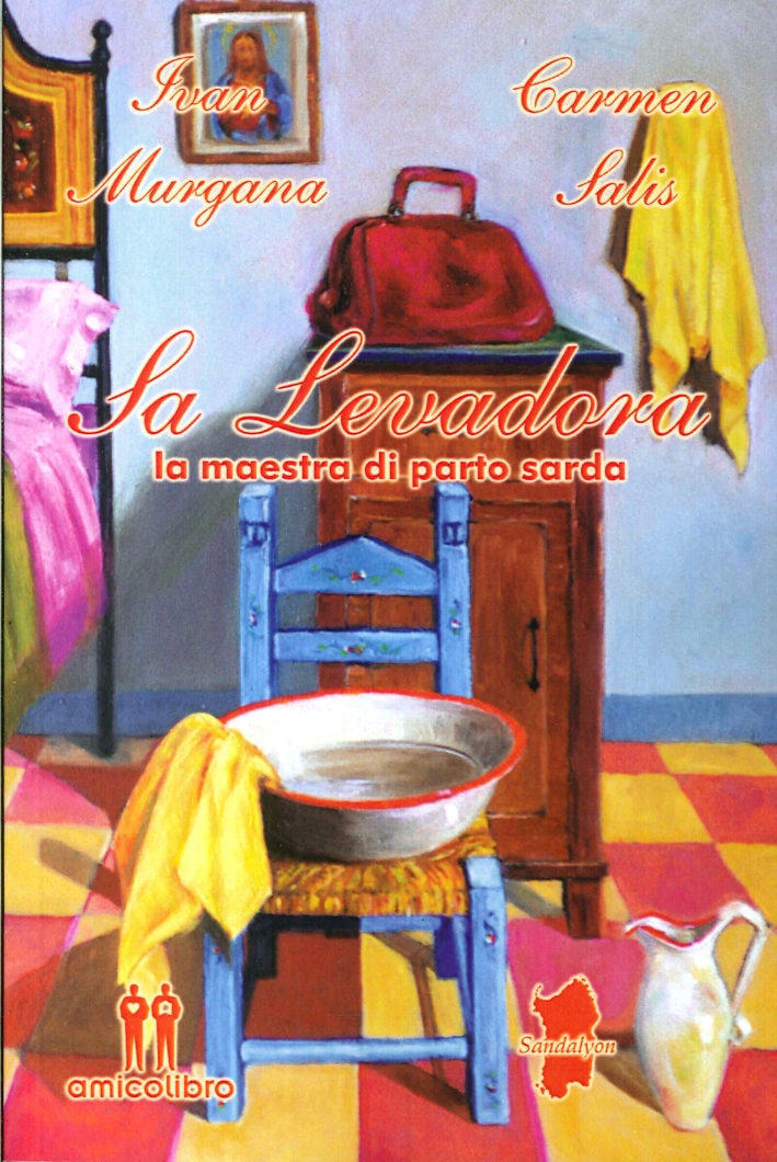 Sa Levadora. La Maestra di Parto Sarda Sa Levadora. La Maestra di Parto Sarda