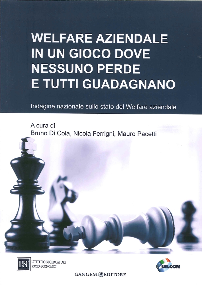 Welfare Aziendale in un Gioco dove Nessuno Perde e Tutti Guadagnano. Indagine Nazionale sullo Stato del Welfare Aziendale Welfare Aziendale in un Gioco dove Nessuno Perde e Tutti Guadagnano. Indagine Nazionale sullo Stato del Welfare Aziendale