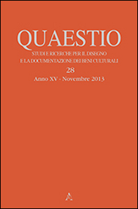 Quaestio. Studi e ricerche per il disegno e la documentazione dei beni culturali. 28. Anno XV. Novembre 2013. Quaestio. Studi e ricerche per il disegno e la documentazione dei beni culturali. 28. Anno XV. Novembre 2013.