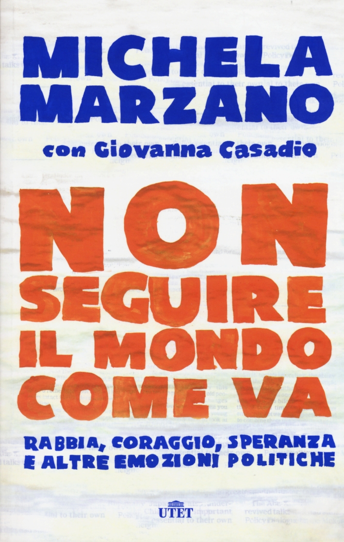 Non seguire il mondo come va. Rabbia, coraggio, speranza e altre emozioni politiche. Con e-book Non seguire il mondo come va. Rabbia, coraggio, speranza e altre emozioni politiche. Con e-book