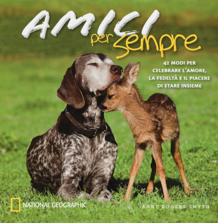 Amici per sempre. 42 modi per celebrare l'amore, la fedeltà e il piacere di stare insieme. Ediz. illustrata Amici per sempre. 42 modi per celebrare l'amore, la fedeltà e il piacere di stare insieme. Ediz. illustrata