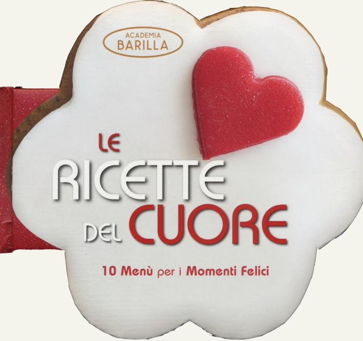 Le ricette del cuore. 10 menù per i momenti felici. Le ricette del cuore. 10 menù per i momenti felici.