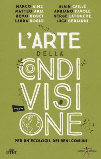 L'arte della condivisione. Per un'ecologia dei beni comuni. Con e-book