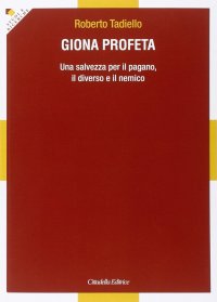 Giona profeta. Una salvezza per il pagano, il diverso e il nemico