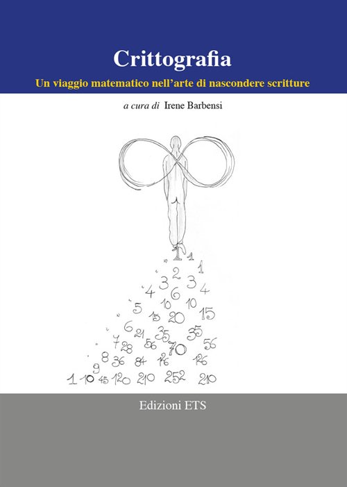 Crittografia. Un viaggio matematico nell'arte di nascondere scritture Crittografia. Un viaggio matematico nell'arte di nascondere scritture