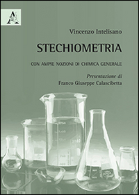 Stechiometria. Con ampie nozioni di chimica generale Stechiometria. Con ampie nozioni di chimica generale