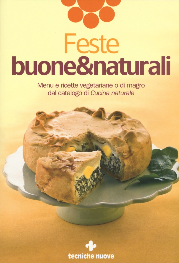 Feste buone & naturali. Menu e ricette vegetariane o di magro dal catalogo di Feste buone & naturali. Menu e ricette vegetariane o di magro dal catalogo di