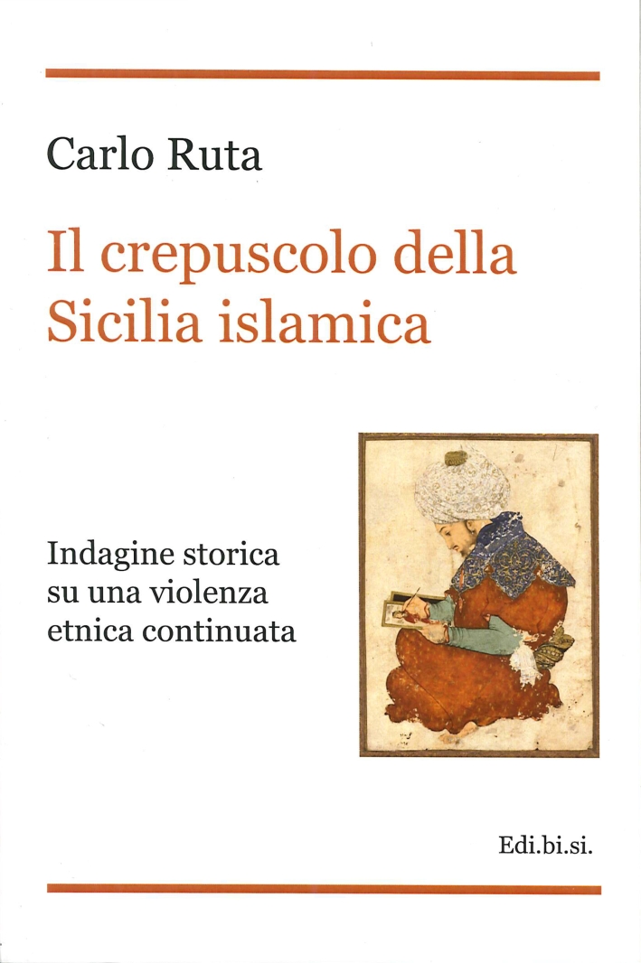 Il Crepuscolo della Sicilia Islamica. Indagine Storica Su una Violenza Etnica Continuata Il Crepuscolo della Sicilia Islamica. Indagine Storica Su una Violenza Etnica Continuata