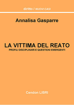La Vittima del Reato. Profili Disciplinari e Questioni Emergenti La Vittima del Reato. Profili Disciplinari e Questioni Emergenti