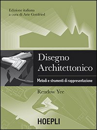 Disegno Architettonico. Metodi e Strumenti di Rappresentazione