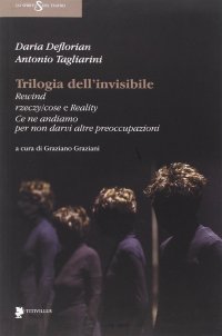 Trilogia dell'Invisibile. Rewind, Rzeczy/Cose e Reality. Ce Ne Andiamo per non Darvi Altre Preoccupazioni