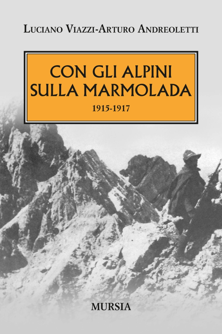 Con gli alpini sulla Marmolada 1915-1917 Con gli alpini sulla Marmolada 1915-1917