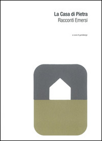 La Casa di Pietra. Racconti Emersi La Casa di Pietra. Racconti Emersi