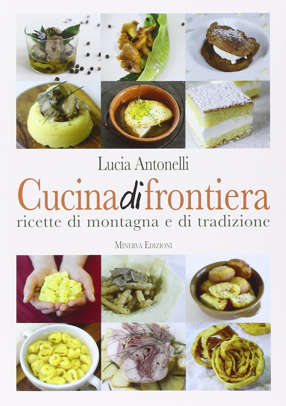 Cucina di frontiera. Ricette di montagna e di tradizione Cucina di frontiera. Ricette di montagna e di tradizione
