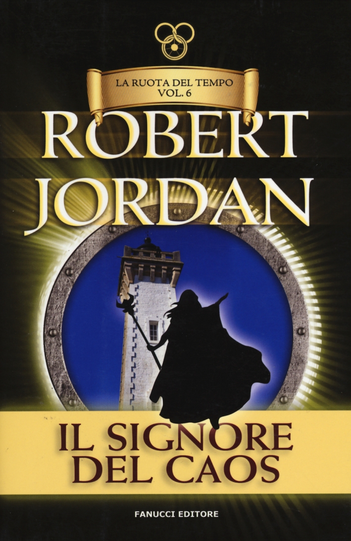 Il signore del caos. La ruota del tempo. Vol. 6 Il signore del caos. La ruota del tempo. Vol. 6