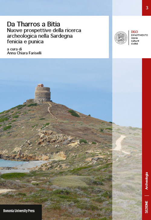 Da Tharros a Bitia. Nuove prospettive della ricerca archeologica nella Sardegna fenicia e punica Da Tharros a Bitia. Nuove prospettive della ricerca archeologica nella Sardegna fenicia e punica