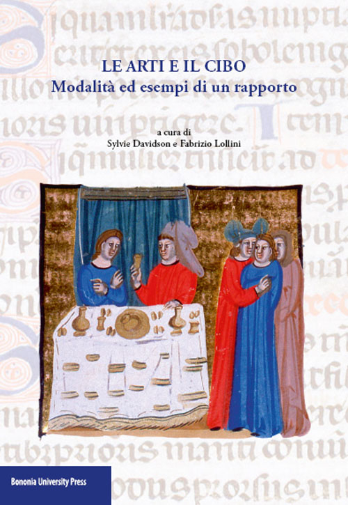 Le arti e il cibo. Modalità ed esempi di un rapporto Le arti e il cibo. Modalità ed esempi di un rapporto