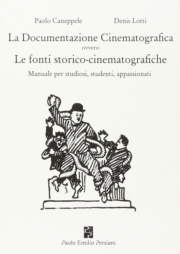 La Documentazione Cinematografica Ovvero le Fonti Storico-Cinematografiche. Manuale per Studiosi, Studenti, Appassionati La Documentazione Cinematografica Ovvero le Fonti Storico-Cinematografiche. Manuale per Studiosi, Studenti, Appassionati