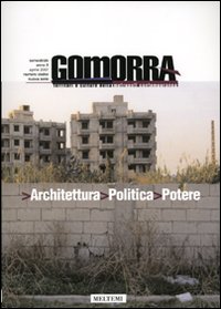 Gomorra. Territori e culture della metropoli contemporanea. Vol. 12: Architettura politica potere Gomorra. Territori e culture della metropoli contemporanea. Vol. 12: Architettura politica potere
