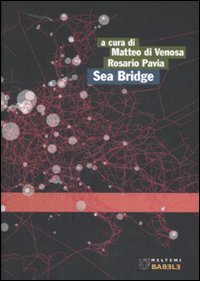 Sea Bridge. Pescara, Ortona, Ploce, Bar, verso un sistema portuale medio adriatico. Ediz. italiana e inglese Sea Bridge. Pescara, Ortona, Ploce, Bar, verso un sistema portuale medio adriatico. Ediz. italiana e inglese
