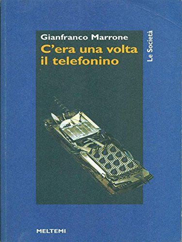 C'era una volta il telefonino C'era una volta il telefonino