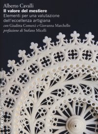 Il valore del mestiere. Elementi per una valutazione dell'eccellenza artigiana