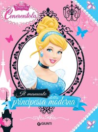 Cenerentola. Il manuale della principessa moderna