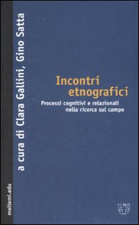 Incontri etnografici. Processi cognitivi e relazionali nella ricerca sul campo Incontri etnografici. Processi cognitivi e relazionali nella ricerca sul campo